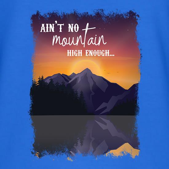 Ain't No Mountain High Enough t shirt